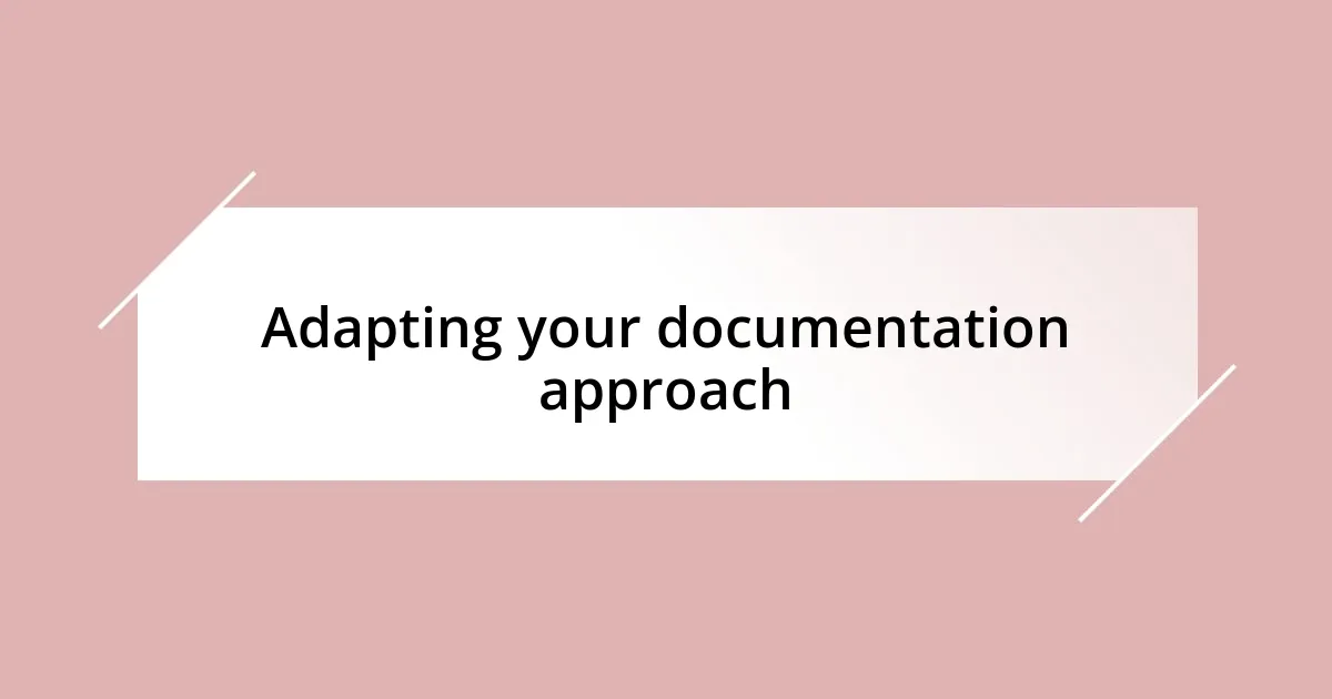 Adapting your documentation approach