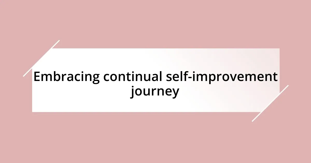 Embracing continual self-improvement journey