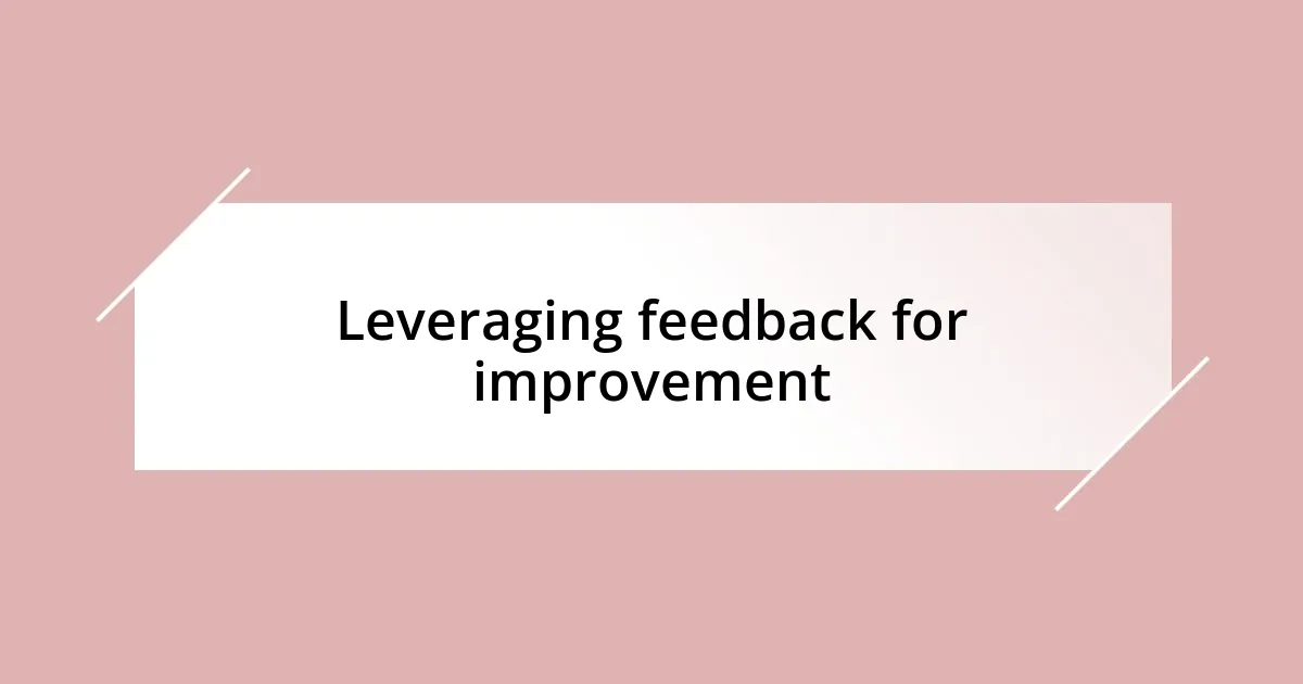 Leveraging feedback for improvement