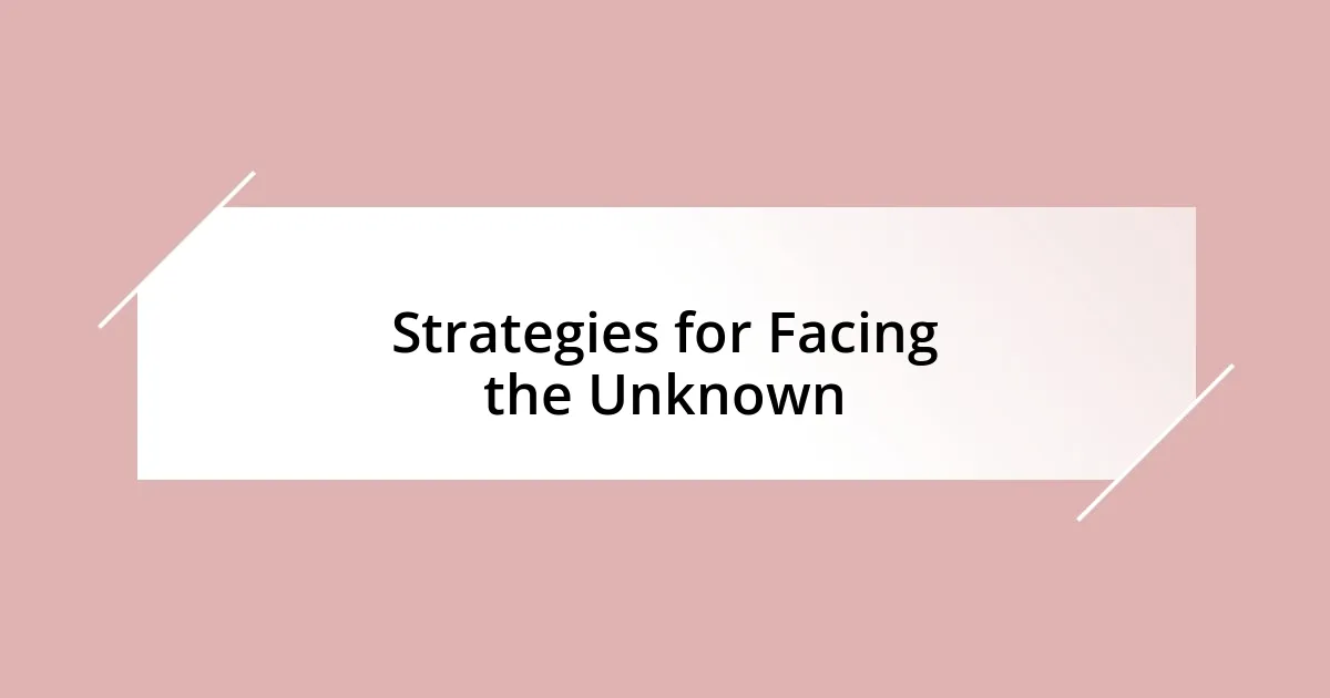 Strategies for Facing the Unknown