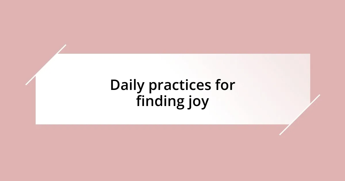 Daily practices for finding joy