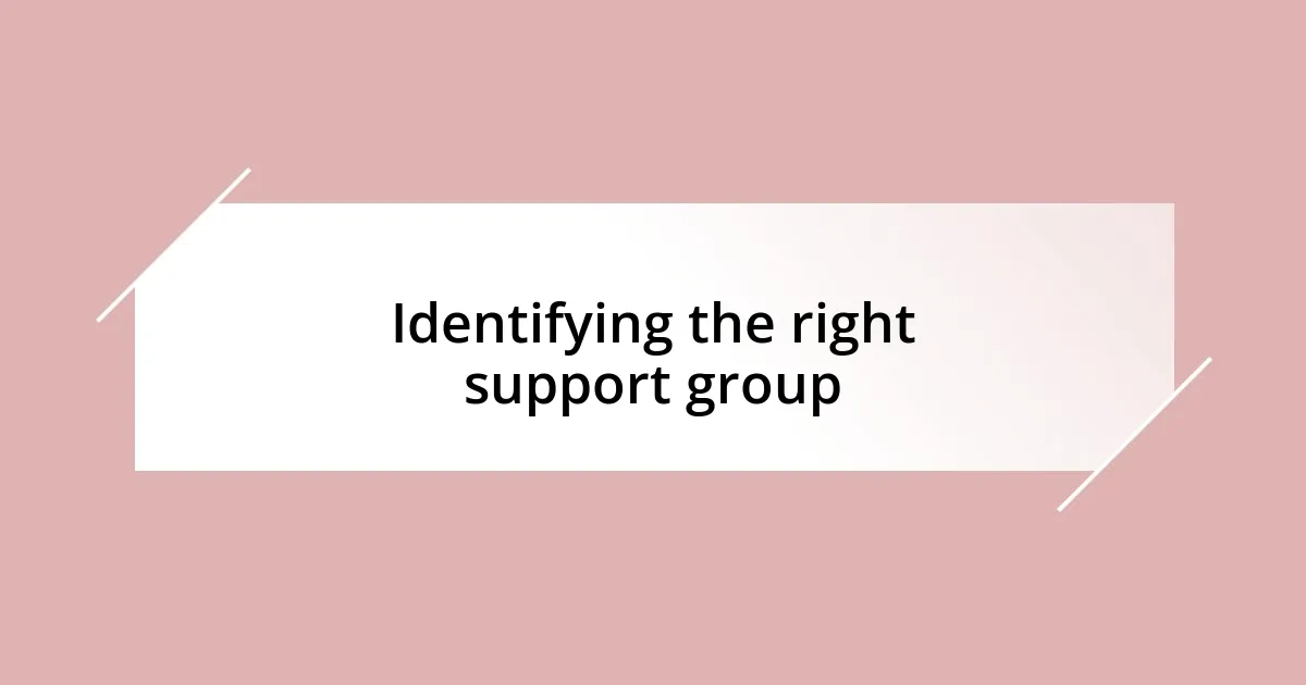 Identifying the right support group