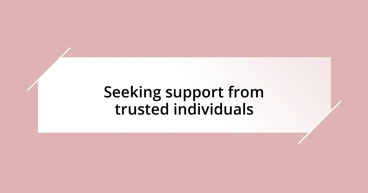 Seeking support from trusted individuals