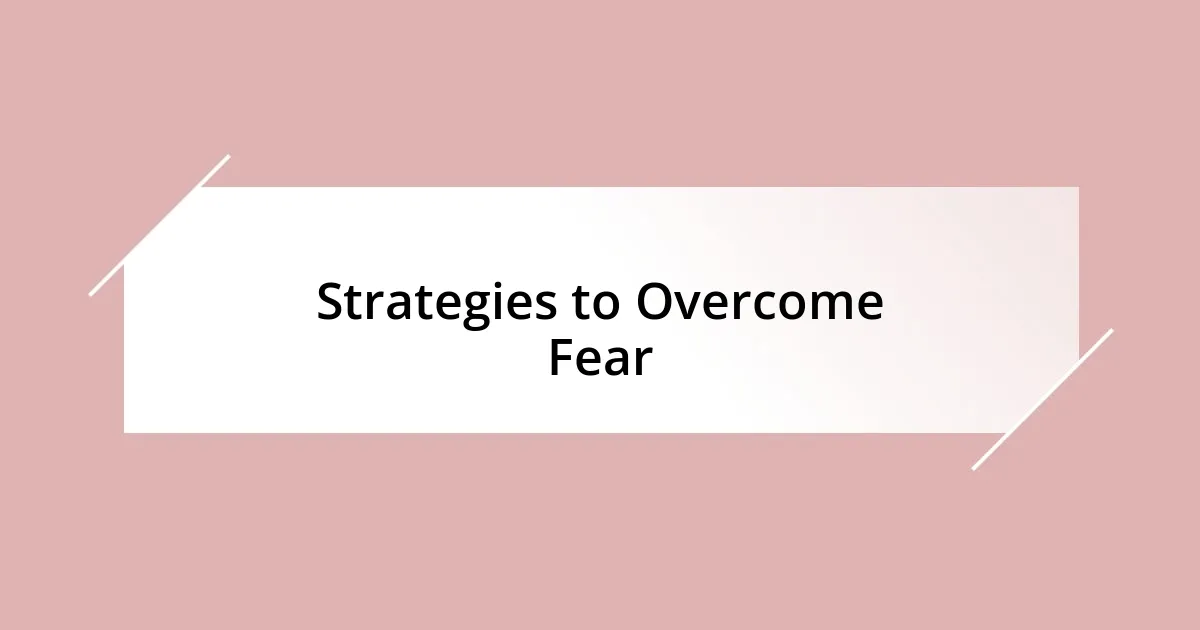 Strategies to Overcome Fear