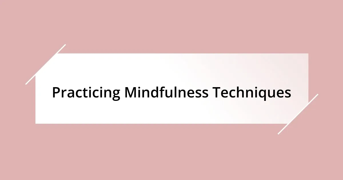 Practicing Mindfulness Techniques