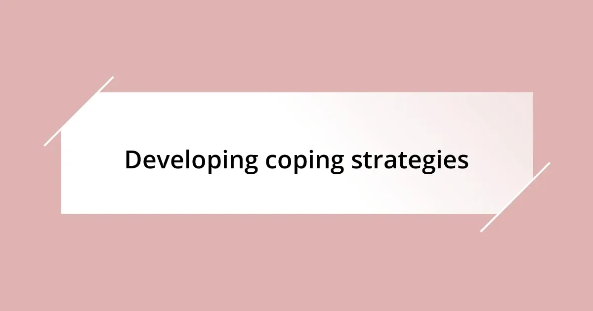 Developing coping strategies