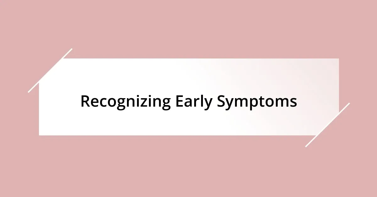 Recognizing Early Symptoms