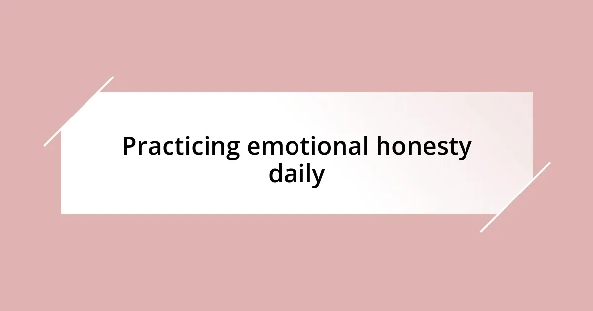 Practicing emotional honesty daily