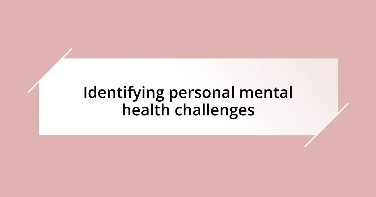 Identifying personal mental health challenges