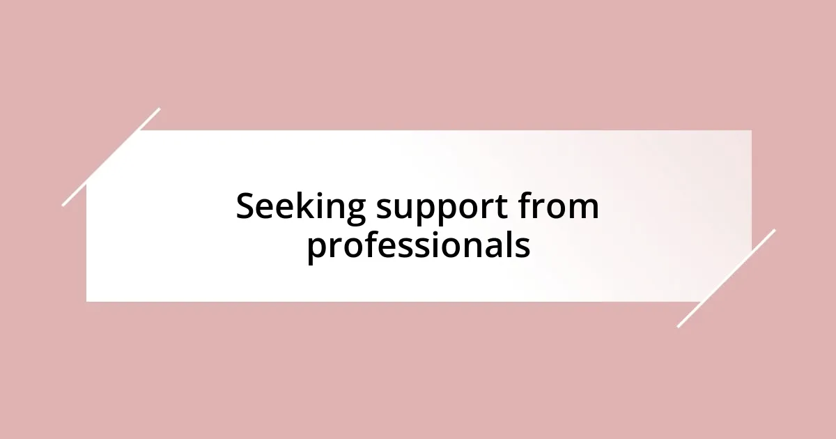 Seeking support from professionals