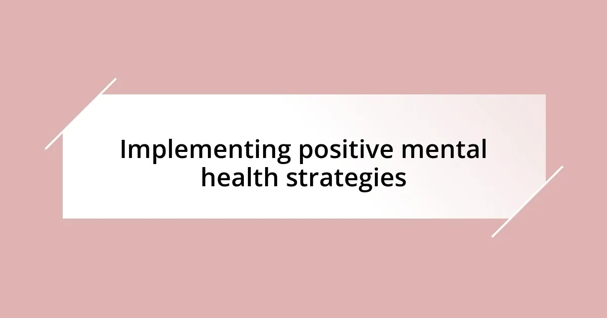 Implementing positive mental health strategies