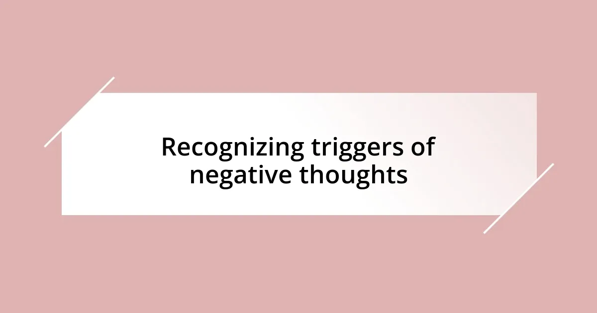 Recognizing triggers of negative thoughts