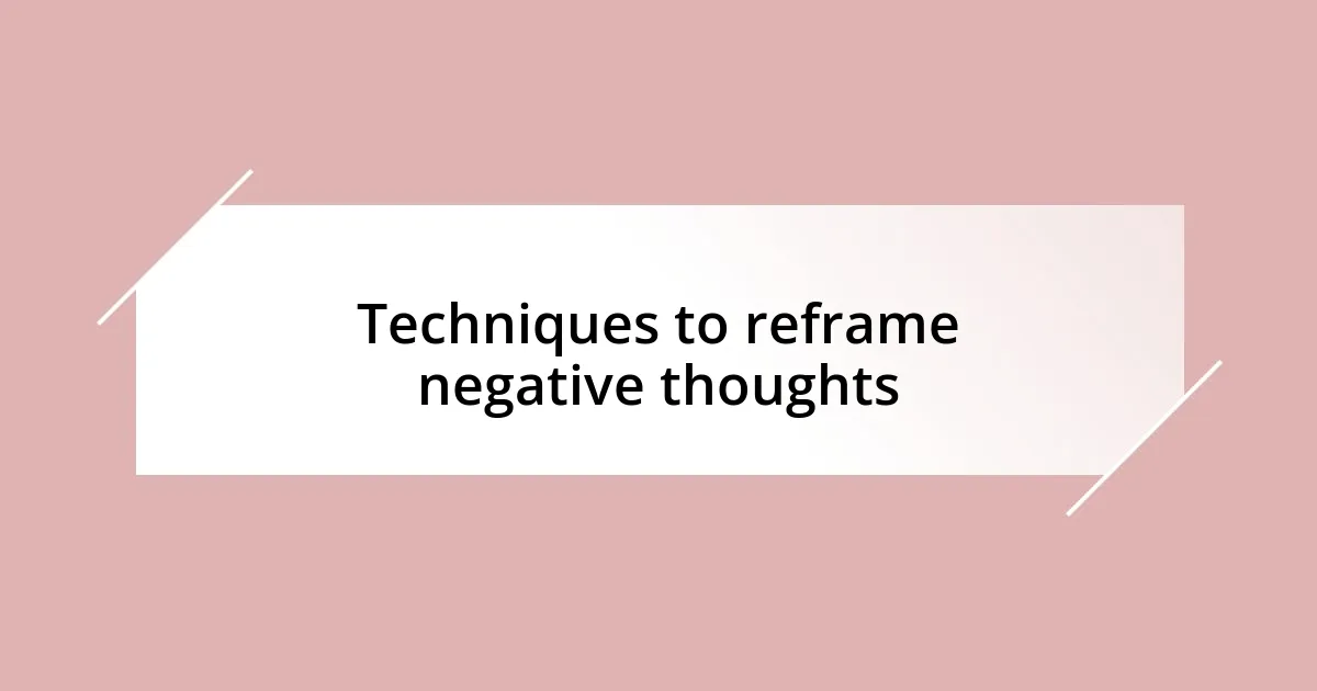 Techniques to reframe negative thoughts