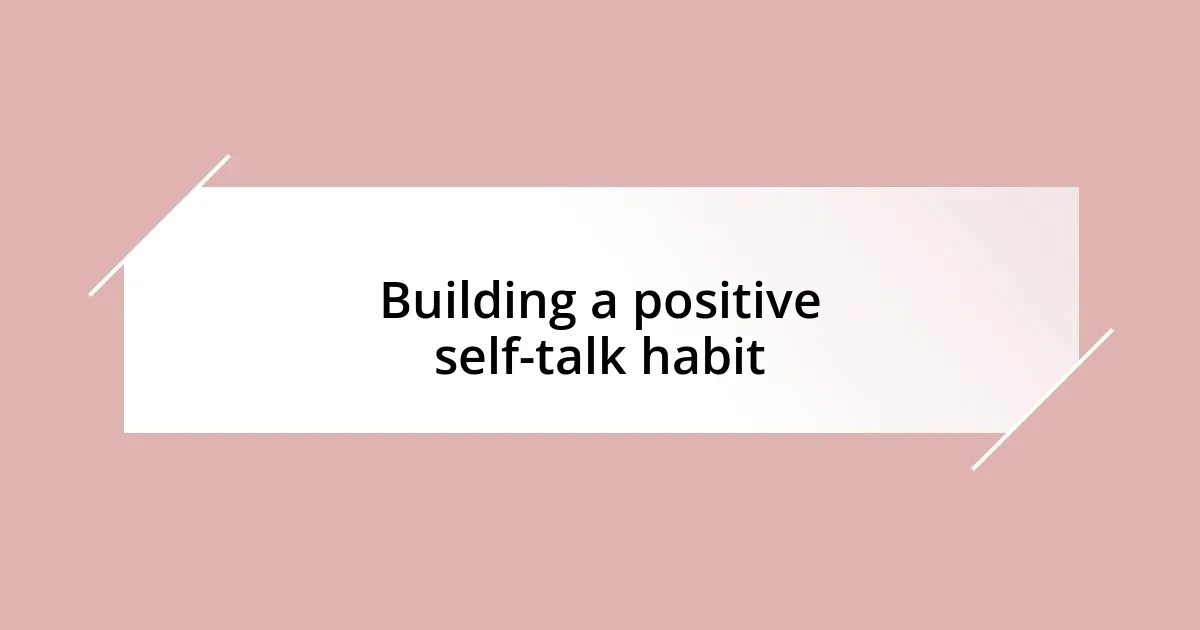 Building a positive self-talk habit