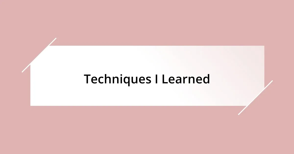 Techniques I Learned