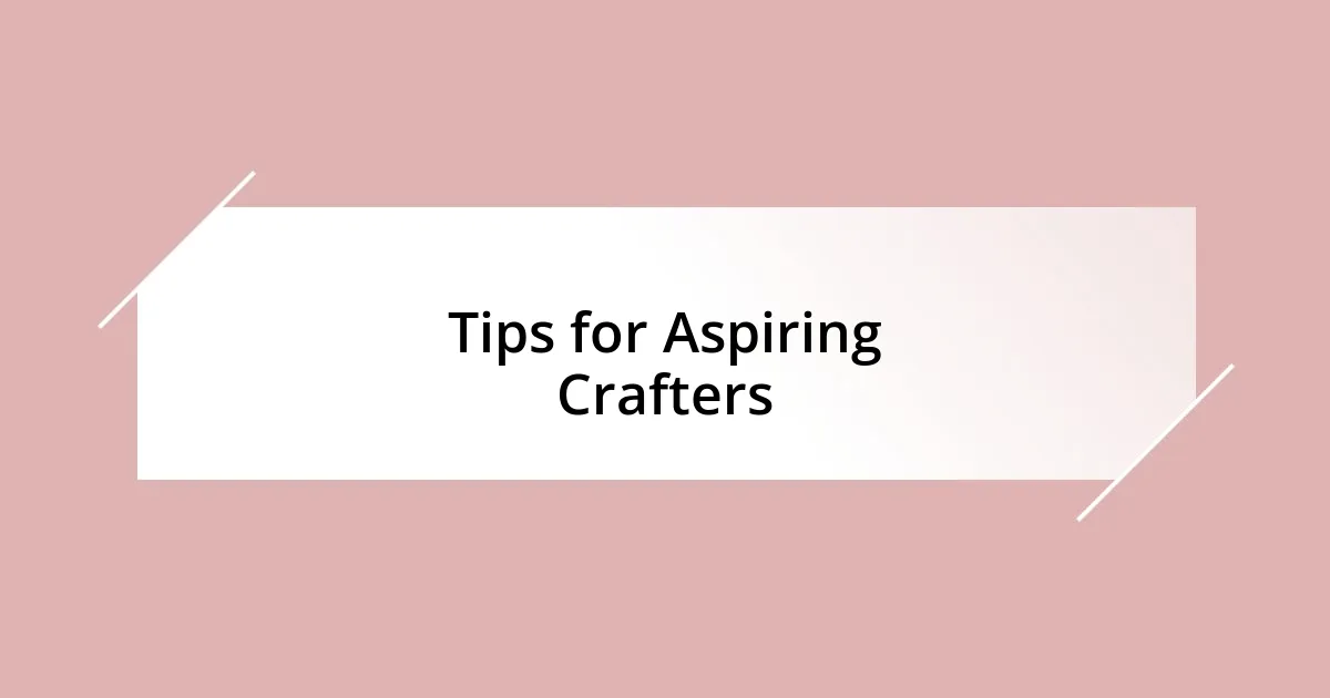 Tips for Aspiring Crafters