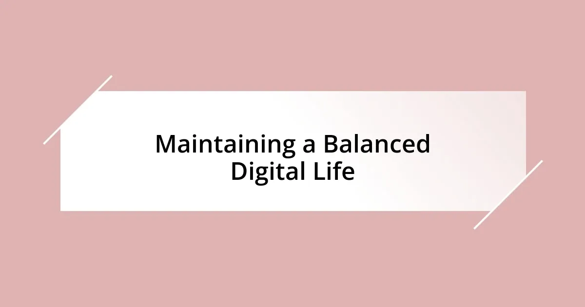 Maintaining a Balanced Digital Life