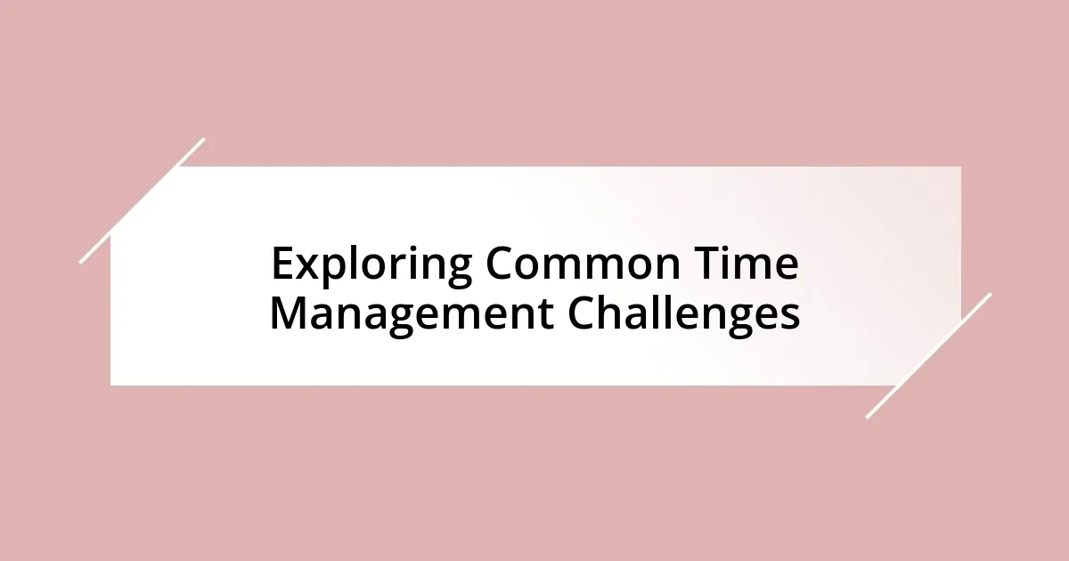 Exploring Common Time Management Challenges