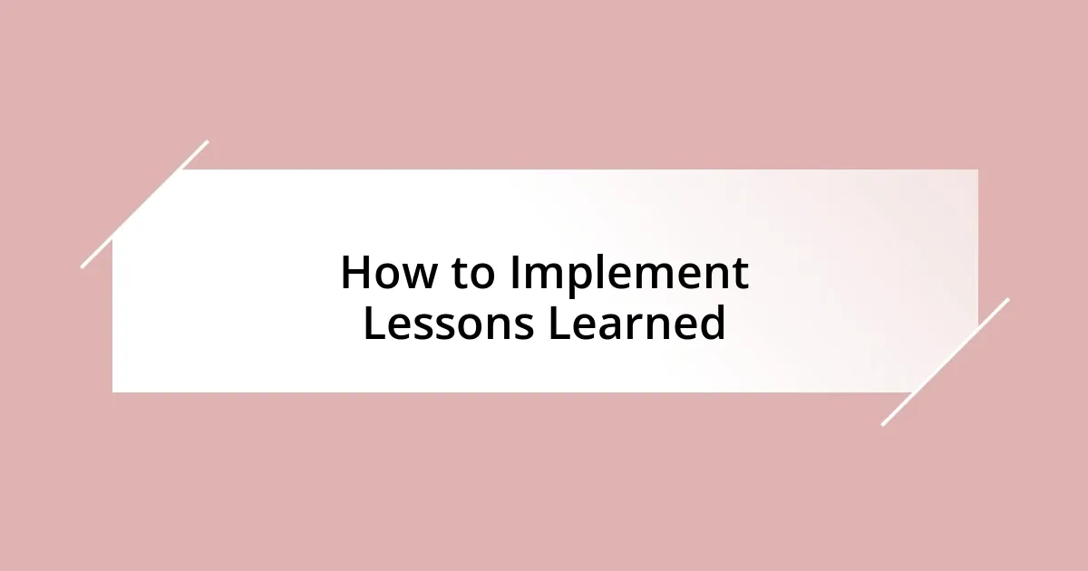 How to Implement Lessons Learned