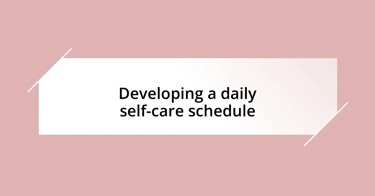 Developing a daily self-care schedule