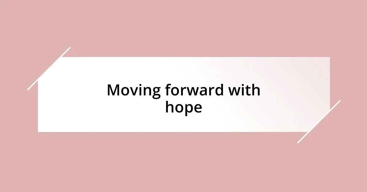 Moving forward with hope