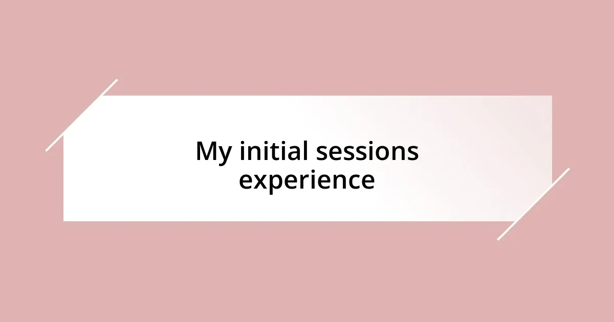 My initial sessions experience