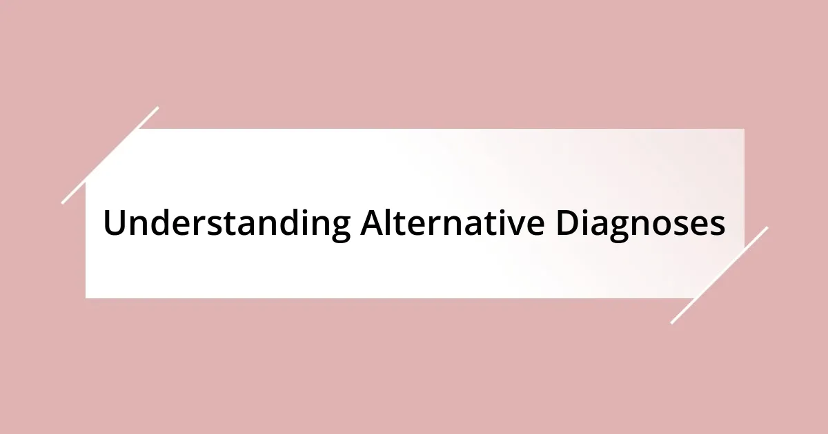 Understanding Alternative Diagnoses