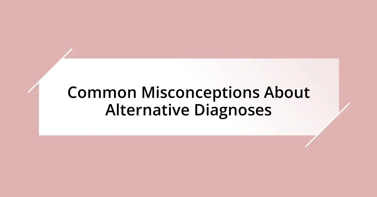 Common Misconceptions About Alternative Diagnoses