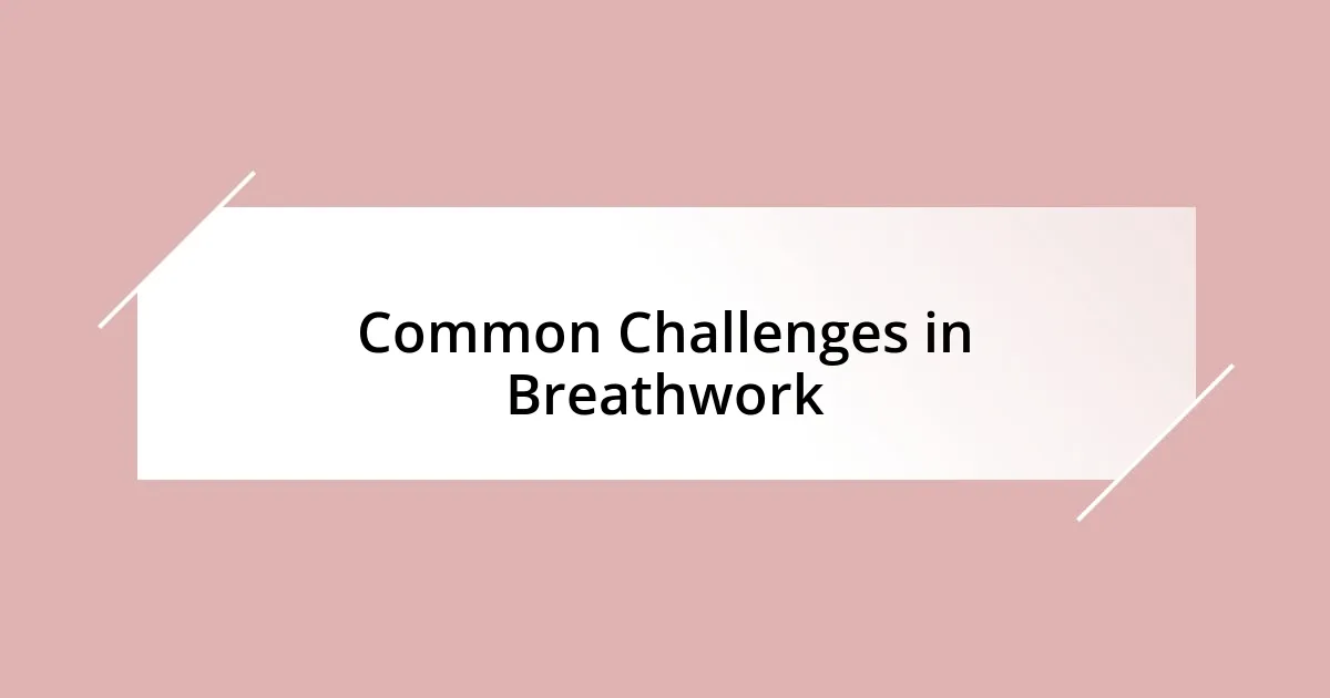 Common Challenges in Breathwork