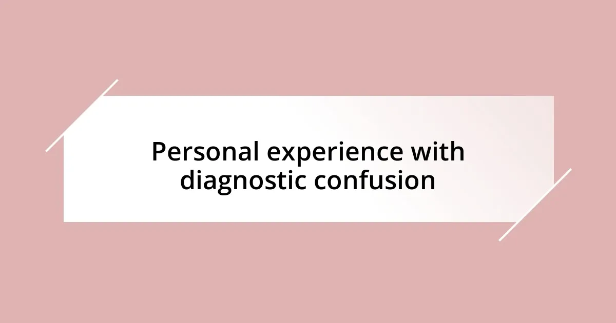 Personal experience with diagnostic confusion