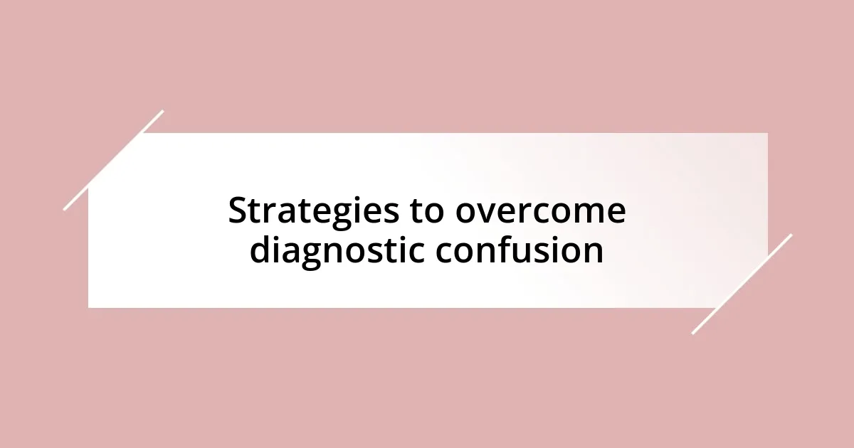 Strategies to overcome diagnostic confusion