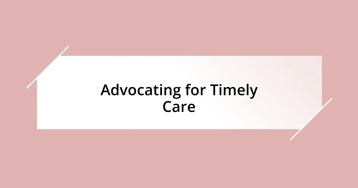 Advocating for Timely Care