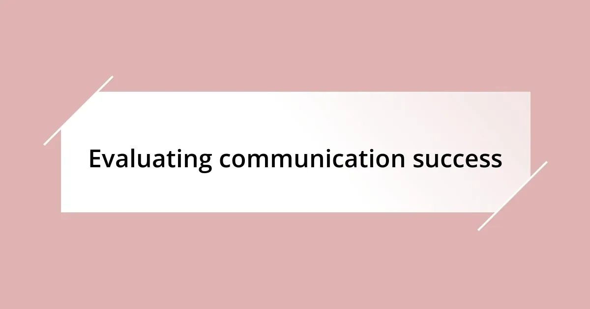 Evaluating communication success