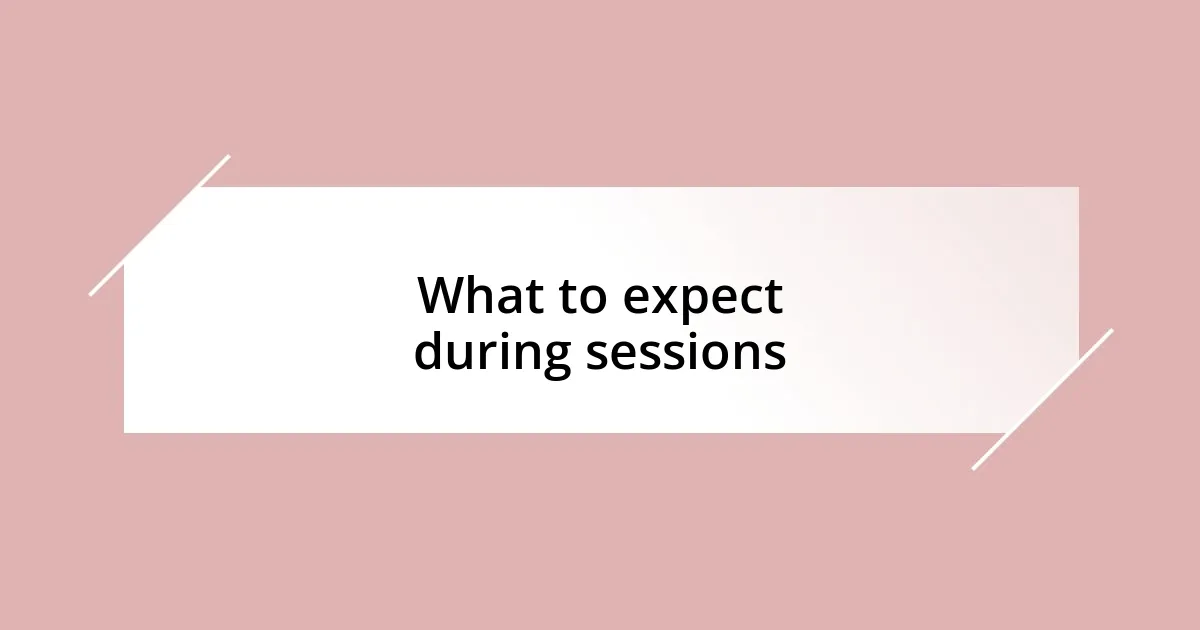 What to expect during sessions