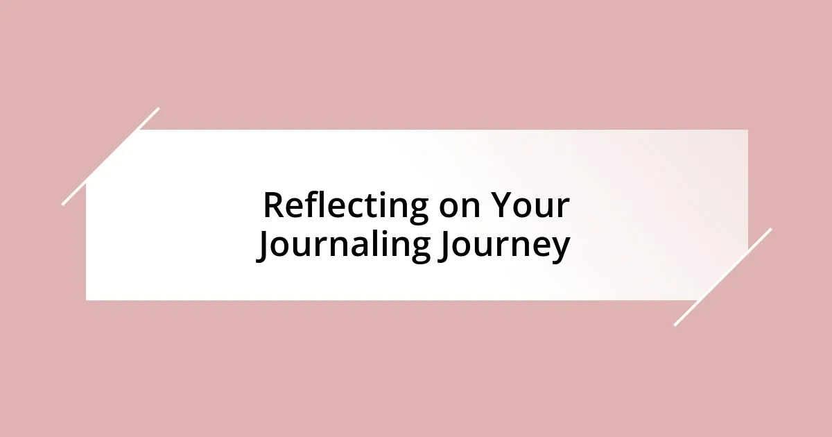 Reflecting on Your Journaling Journey