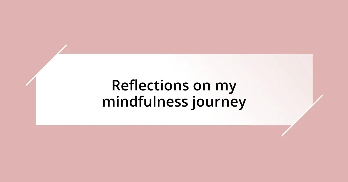 Reflections on my mindfulness journey