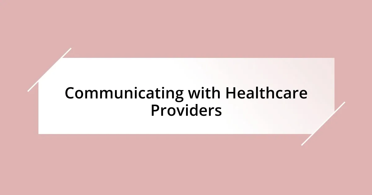 Communicating with Healthcare Providers