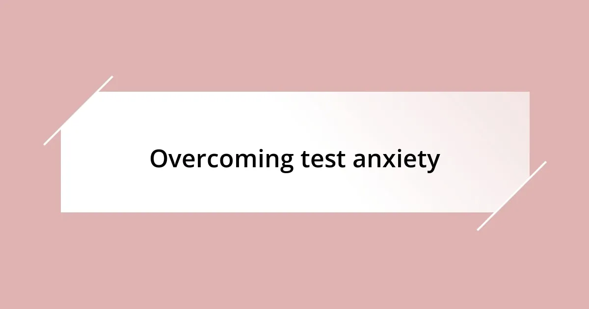 Overcoming test anxiety