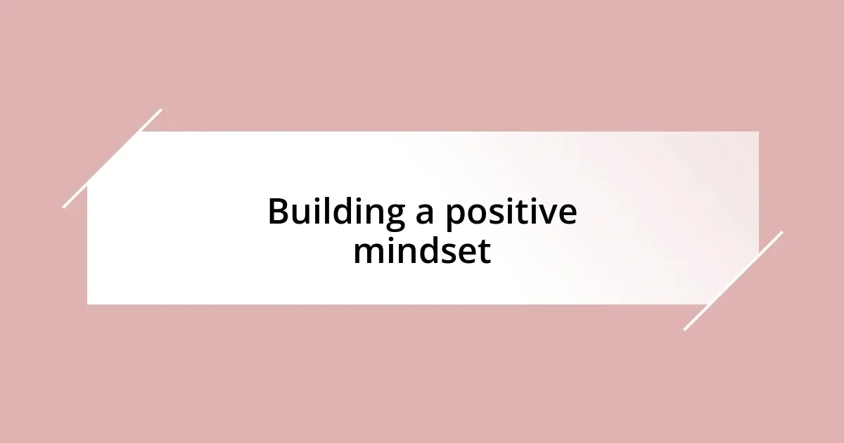 Building a positive mindset