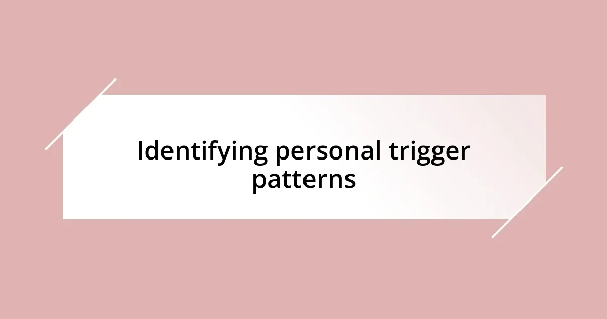 Identifying personal trigger patterns