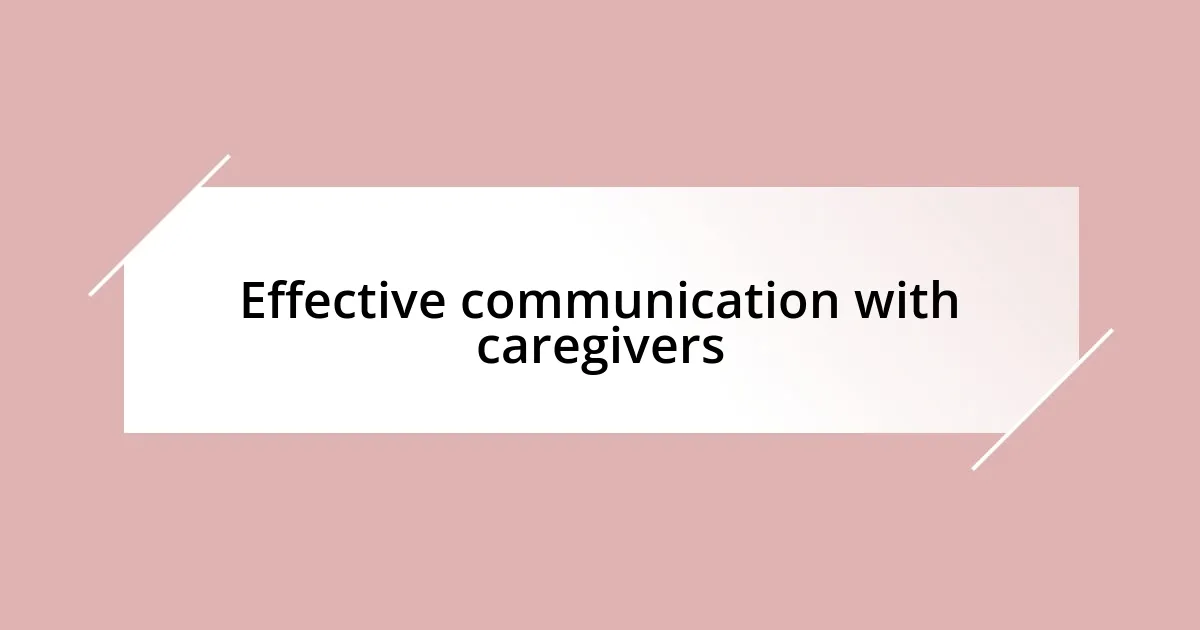 Effective communication with caregivers