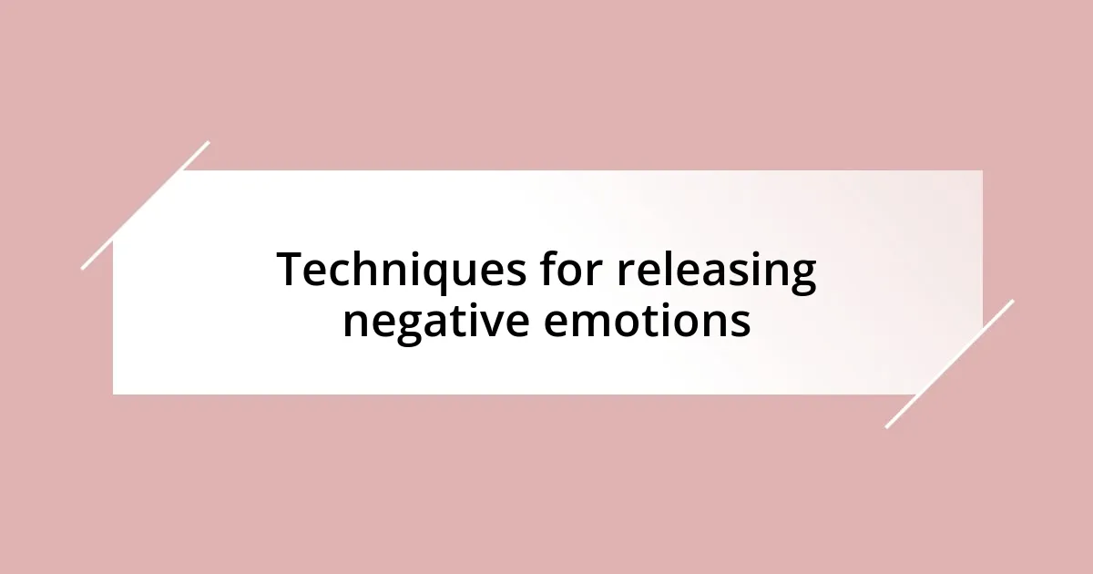 Techniques for releasing negative emotions