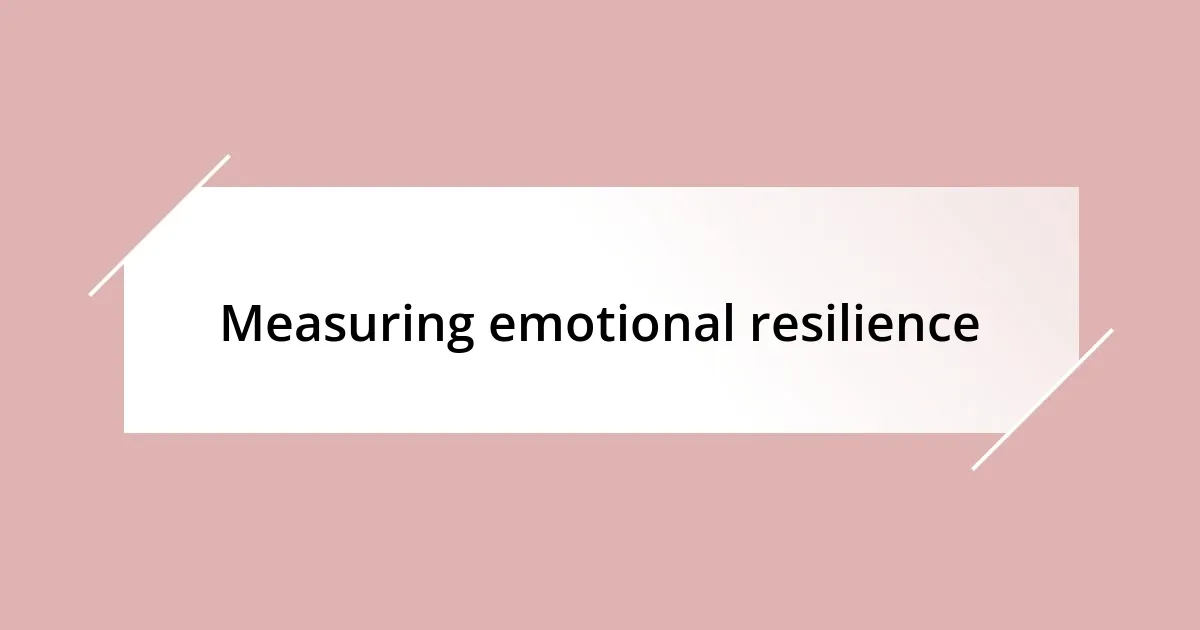 Measuring emotional resilience