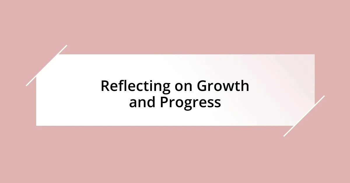 Reflecting on Growth and Progress