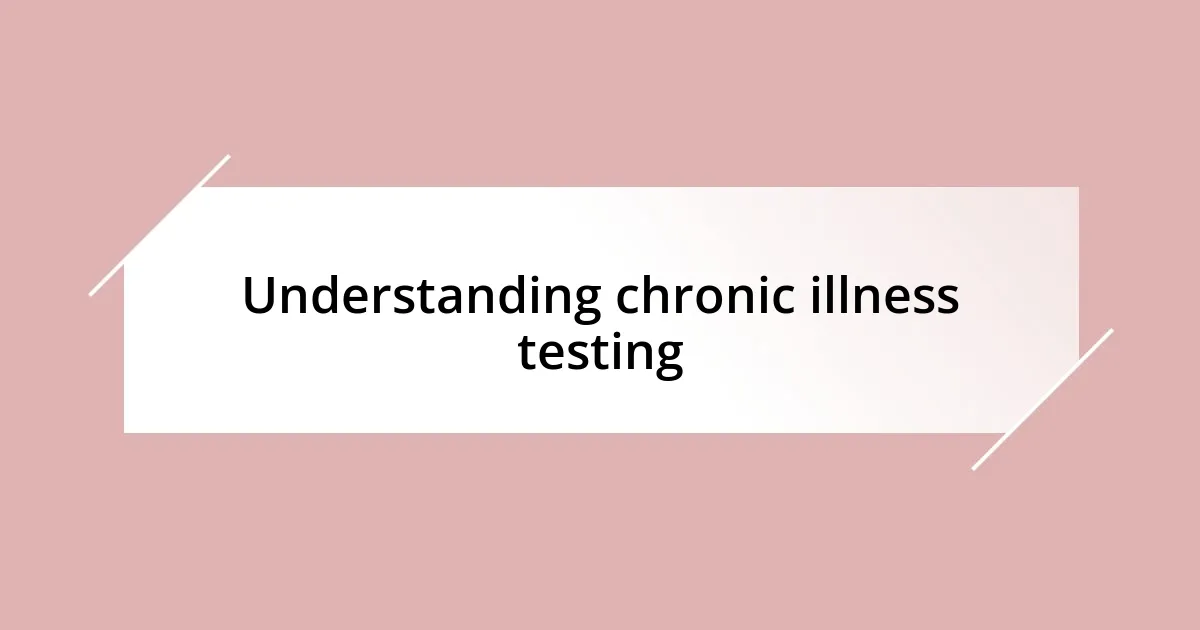 Understanding chronic illness testing