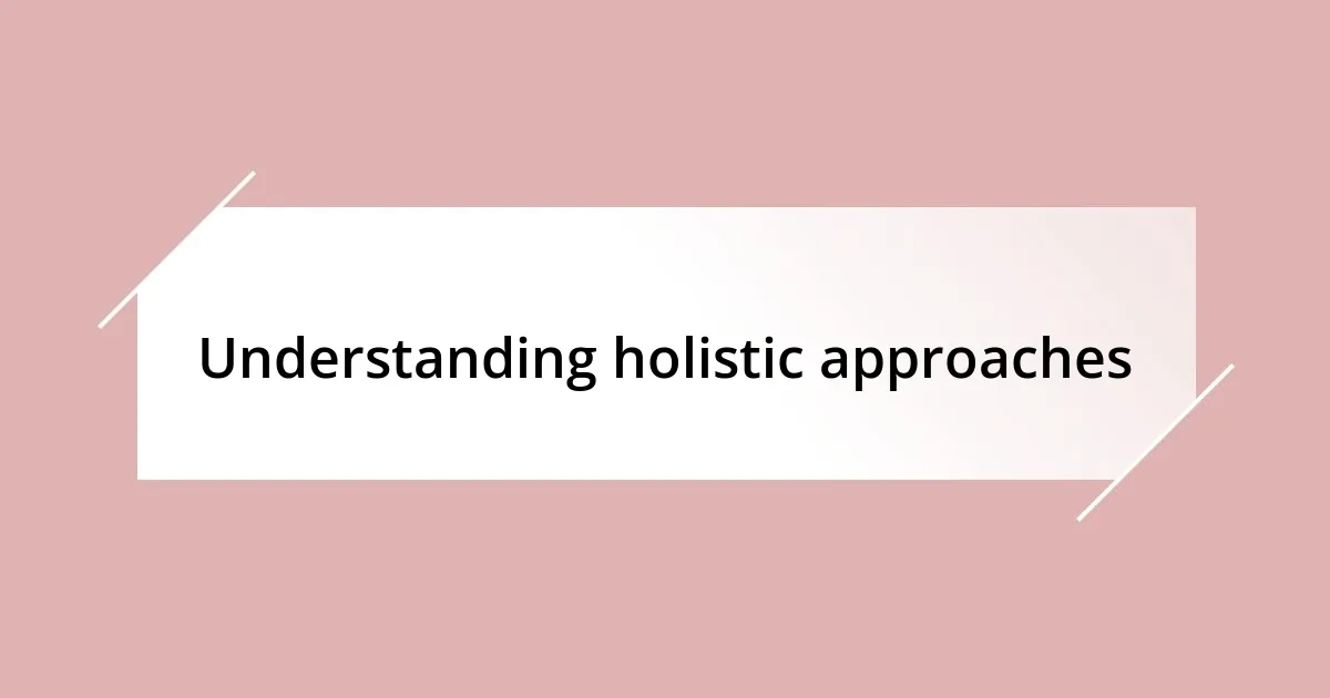 Understanding holistic approaches