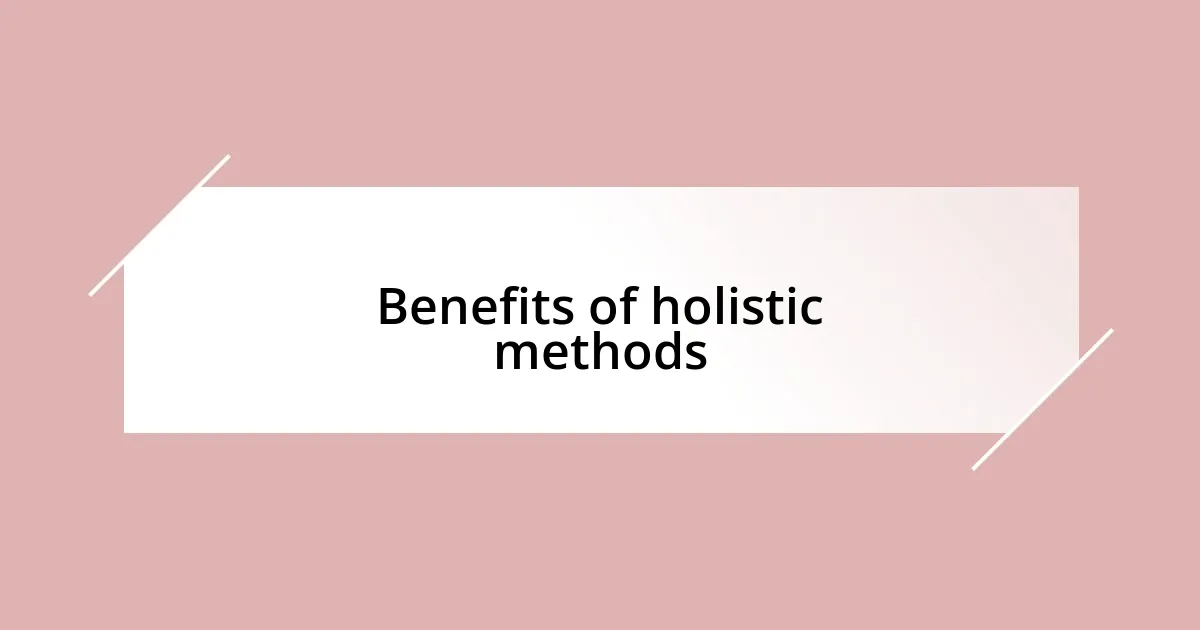 Benefits of holistic methods