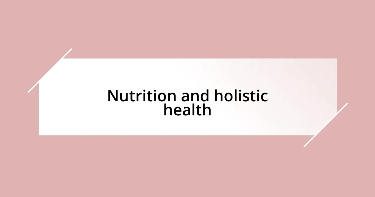 Nutrition and holistic health