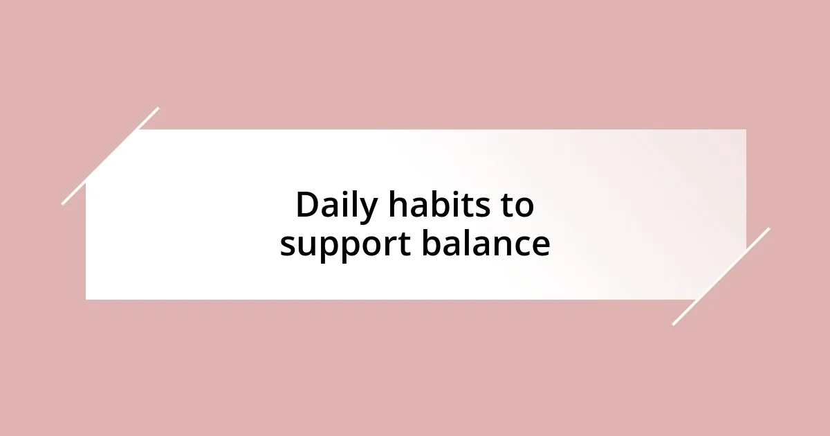 Daily habits to support balance