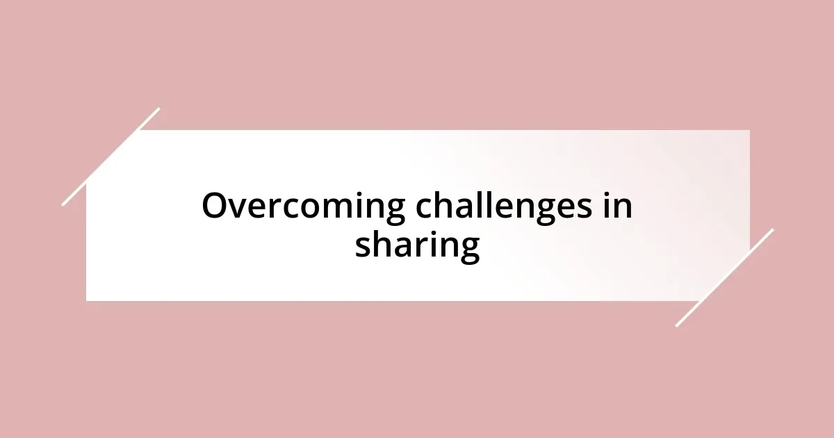 Overcoming challenges in sharing